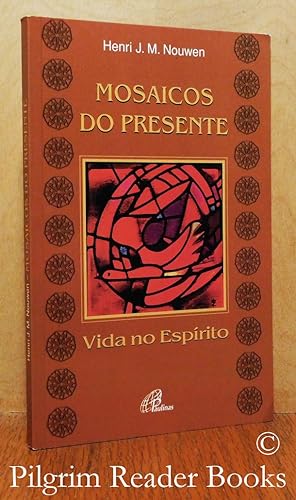 Mosaicos Do Presente, Vida No Espirito. (Here and Now, Living in the Spirit).