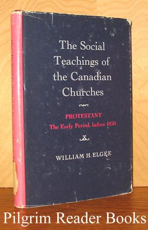 The Social Teachings of the Canadian Churches; Protestant, the Early Period, before 1850.