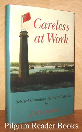 Careless At Work: Selected Canadian Historical Studies.