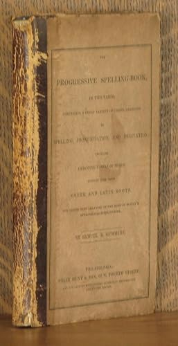 Bild des Verk�ufers f�r THE SCHOLAR'S PROGRESSIVE AND ETYMOLOGICAL SPELLING-BOOK, IN TWO PARTS; CONTAINING A GREAT VARIETY OF USEFUL EXERCIZES IN SPELLING, PRONUNCIATION, AND DERIVATION. INCLUDING EXTENSIVE TABLES OF WORDS DEDUCED FROM THEIR GREEK AND LATIN ROOTS. THE SECOND PART ARRANGED ON THE BASIS OF BUTTER'S ETYMOLOGICAL SPELLING-BOOK zum Verkauf von Andre Strong Bookseller