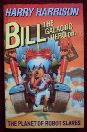 Seller image for Bill, the Galactic Hero on the Planet of Robot Slaves for sale by Cadeby Books