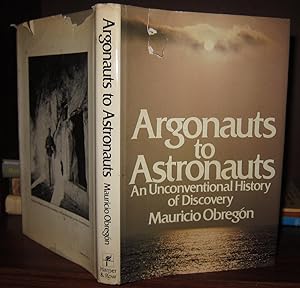 Seller image for ARGONAUTS TO ASTRONAUTS An Unconventional History of Discovery for sale by Rare Book Cellar