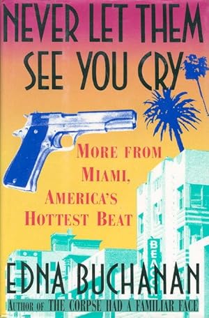 Seller image for NEVER LET THEM SEE YOU CRY: More from Miami, America's Hottest Beat for sale by Bookfever, IOBA  (Volk & Iiams)