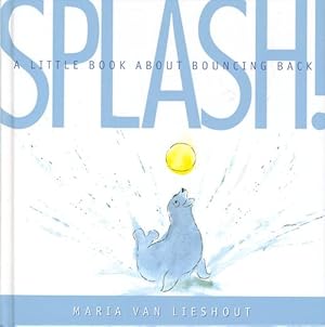 Seller image for SPLASH! A Little Book About Bouncing Back. for sale by Bookfever, IOBA  (Volk & Iiams)