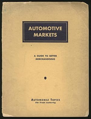 Bild des Verkufers fr Automotive MarKETS: A GUIDE TO BETTER MERCHANDISING zum Verkauf von Between the Covers-Rare Books, Inc. ABAA