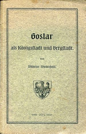 Goslar als Königsstadt und Bergstadt. 922-1922. Zur Erinnerung an das tausendjährige Goslar überr...