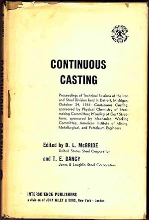Continuous Casting; Proceedings of Technical Sessions of the Iron and Steel Division Held in Detr...