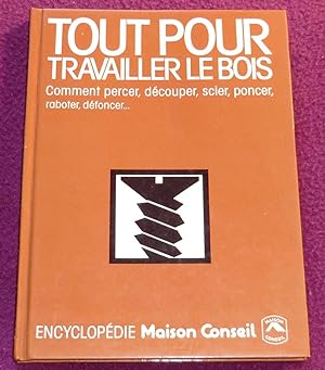 Seller image for TOUT POUR TRAVAILLER LE BOIS for sale by LE BOUQUINISTE