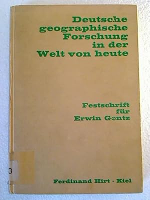 Deutsche geographische Forschung in der Welt von heute. - Festschrift für Erwin Gentz zum 65. Geb...