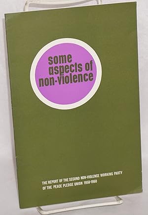 Seller image for Some aspects of non-violence: The Report of the second Non-Violence Working Party of the Peace Pledge Union 1958-1960 for sale by Bolerium Books Inc.