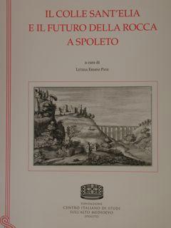 Immagine del venditore per IL COLLE SANT'ELIA E IL FUTURO DELLA ROCCA A SPOLETO. Studi e Ricerche di Archeologia e Storia dell'Arte n.9. venduto da EDITORIALE UMBRA SAS