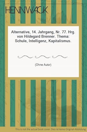 Alternative, 14. Jahrgang, Nr. 77. Hrg. von Hildegard Brenner. Thema: Schule, Intelligenz, Kapita...