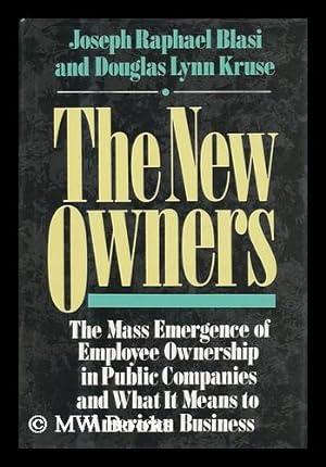 Immagine del venditore per The New Owners : the Mass Emergence of Employee Ownership in Public Companies and What it Means to American Business / Joseph Raphael Blasi, Douglas Lynn Kruse ; with the Assistance of Lawrence R. Greenberg . [Et Al. ] venduto da MW Books