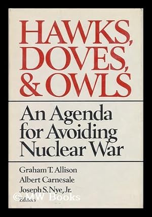 Image du vendeur pour Hawks, Doves, and Owls : an Agenda for Avoiding Nuclear War / Graham T. Allison, Albert Carnesale, Joseph S. Nye, Jr. , Editors mis en vente par MW Books Ltd.