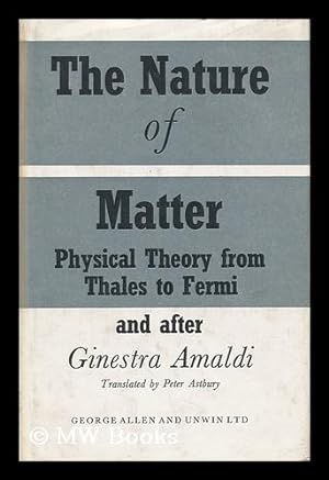 Seller image for The Nature of Matter: Physical Theory from Thales to Modern Times, by Ginestra Amaldi; Translated from the Italian by Dr. Peter Astbury for sale by MW Books Ltd.