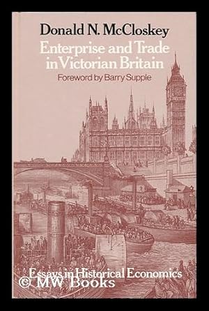 Imagen del vendedor de Enterprise and Trade in Victorian Britain : Essays in Historical Economics / Donald N. McCloskey a la venta por MW Books