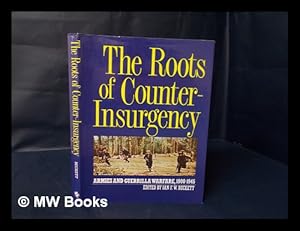 Immagine del venditore per The Roots of Counter-Insurgency - Armies and Guerrilla Warfare 1900-1945 venduto da MW Books