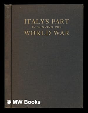 Seller image for Italys Part in Winning the World War / by Girard Lindsley McEntee ; with a Foreword by His Excellency Baron G. De Martino ; and an Introduction by Major General Chas. G. Treat for sale by MW Books