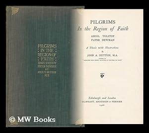 Seller image for Pilgrims in the Region of Faith: Amiel, Tolstoy, Pater, Newman. a Thesis with Illustrations by John A. Hutton for sale by MW Books