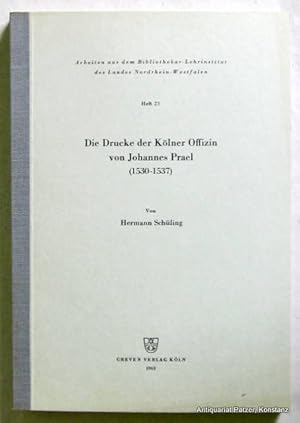 Seller image for Die Drucke der Klner Offizin von Johannes Prael (1530-1537). Kln, Greven, 1963. VI, 131 S. Or.-Kart. mit Leinenrcken. (Arbeiten aus dem Bibliothekar-Lehrinstitut des Landes Nordrhein-Westfalen, 23). for sale by Jrgen Patzer