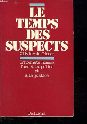 Bild des Verkufers fr LE TEMPS DES SUSPECTS. L HONNETE HOMME FACE A LA POLICE ET A LA JUSTICE. zum Verkauf von Le-Livre