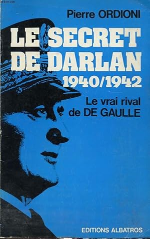 Seller image for LE SECRET DE DARLAN 1940/1942 : LE VRAI RIVAL DE DE GAULLE for sale by Le-Livre
