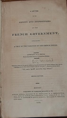 A LETTER ON THE GENIUS AND DISPOSITIONS OF THE FRENCH GOVERNMENT,; including a view of the taxati...