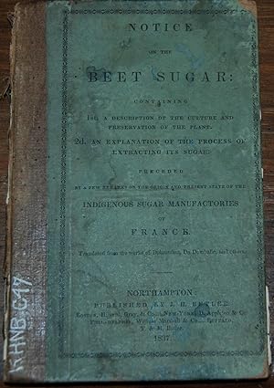 NOTICE ON THE BEET SUGAR:; containing 1st. A description of the culture and preservation of the p...