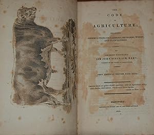 THE CODE OF AGRICULTURE;; including observations on gardens, orchards, woods, and plantations