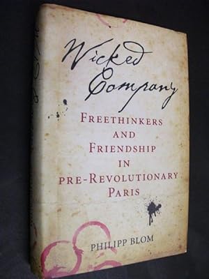 Wicked Company: Freethinkers & Friendship in Pre-Revolutionary Paris