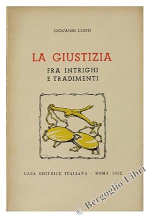 LA GIUSTIZIA FRA INTRIGHI E TRADIMENTI. Discorsi ed appendice.: