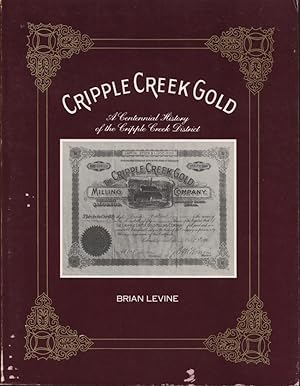 Cripple Creek Gold - A Centennial History of the Cripple Creek District