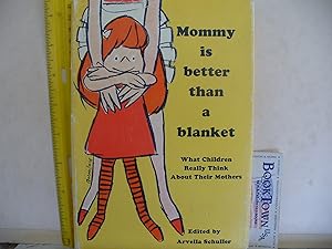 Bild des Verkufers fr Mommy is Better Than a Blanket, What Children Really Think About Their Mothers zum Verkauf von Thomas F. Pesce'