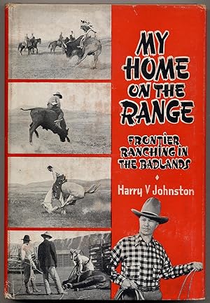 Bild des Verkufers fr My Home On The Range: Frontier Ranching In The Badlands zum Verkauf von Between the Covers-Rare Books, Inc. ABAA