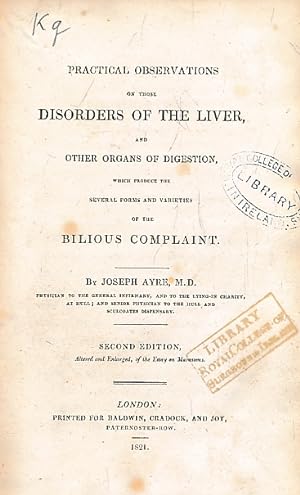 Image du vendeur pour Practical Observations on those Disorders of the Liver and Other Organs of Digestion which Produce Several Forms and Varieties of the Bilious Complaint mis en vente par Barter Books Ltd