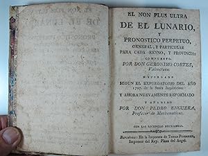 Seller image for EL NON PLUS ULTRA DE EL LUNARIO Y PRONOSTICO PERPETUO: GENERAL Y PARTICULAR PARA CADA REINO Y PROVINCIA for sale by Costa LLibreter