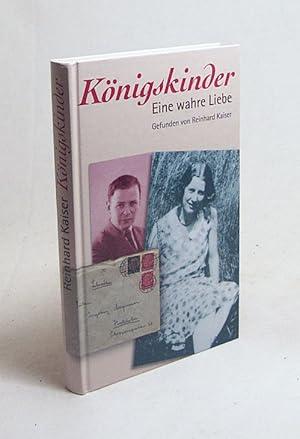 Bild des Verkufers fr Knigskinder : Eine wahre Liebe / Reinhard Kaiser zum Verkauf von Versandantiquariat Buchegger