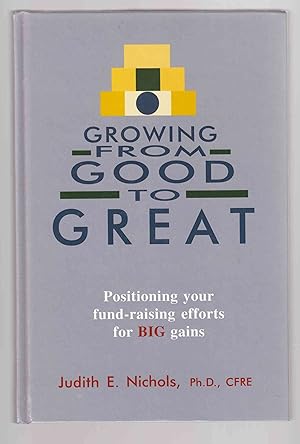 Growing from Good to Great: Positioning Your Fund-Raising Efforts for Big Gains