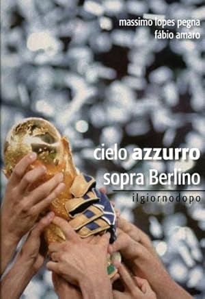 Immagine del venditore per Cielo azzurro sopra Berlino. Il giorno dopo. (A Berlino, il 9 luglio 2006 l'Italia vince la sua quarta coppa del mondo dopo ventiquattro anni. Questa  la cronaca dei fatti che seguirono). venduto da FIRENZELIBRI SRL