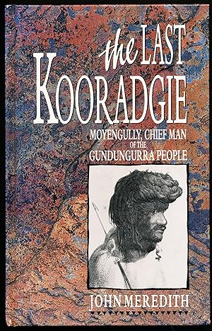 Imagen del vendedor de THE LAST KOORADGIE. Moyengully, Chief Man of the Gundungurra People a la venta por Alkahest Books