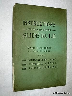 Seller image for Instructions for The Calculating Slide Rule, Made in Six Sizes 5, 8, 10, 15, 20, and 24 inch, and for The Rietz Rule (10, 15, 20 inch), The Universal Rule (10), The Precision Rule (10 inch). Sliderule. for sale by Tony Hutchinson