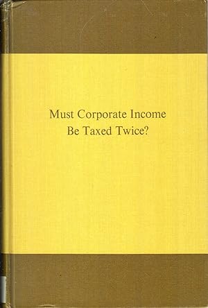 Imagen del vendedor de Must Corporate Income Be Taxed Twice?: A Report of a Conference Sponsored by the Fund for Public Research and the Brookings Institution (Studies of government finance :) a la venta por Jonathan Grobe Books