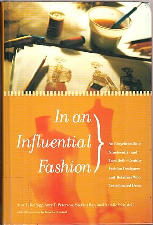 Immagine del venditore per In an Influential Fashion: An Encyclopedia of Nineteenth- and Twentieth-Century Fashion Designers and Retailers Who Transformed Dress venduto da Jonathan Grobe Books