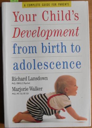 Your Child's Development from Birth to Adolescence: A Complete Guide for Parents
