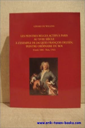 Immagine del venditore per peintres Belges actifs a Paris au XVIIIe siecle a l'exemple de Jacques Francois Delyen, peintre ordinaire du Roi (Gand, 1684- Paris, 1761), venduto da BOOKSELLER  -  ERIK TONEN  BOOKS