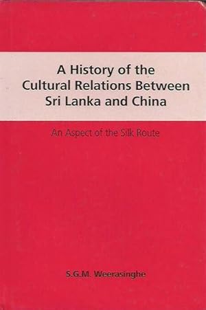 A History of the Cultural Relations Between Sri Lanka and China: Aspects of the Silk Route