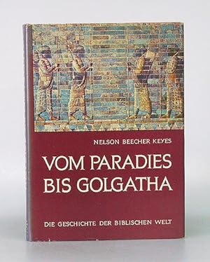Vom Paradies bis Golgotha. Die Geschichte der biblischen Welt in Wort und Bild. Übertragung ins D...