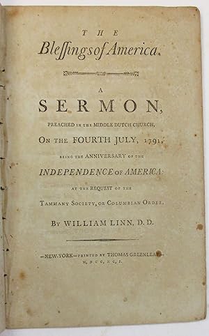 THE BLESSINGS OF AMERICA. A SERMON, PREACHED IN THE MIDDLE DUTCH CHURCH, ON THE FOURTH JULY, 1791...