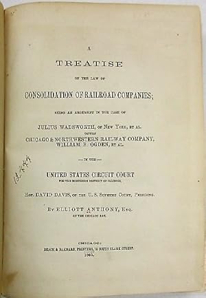 A TREATISE ON THE LAW OF CONSOLIDATION OF RAILROAD COMPANIES; BEING AN ARGUMENT IN THE CASE OF JU...