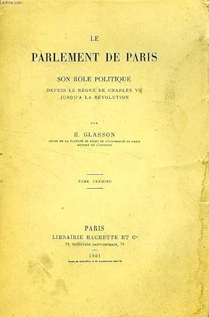 Bild des Verkufers fr LE PARLEMENT DE PARIS, SON ROLE POLITIQUE DEPUIS LE REGNE DE CHARLES VII JUSQU'A LA REVOLUTION, TOME I zum Verkauf von Le-Livre